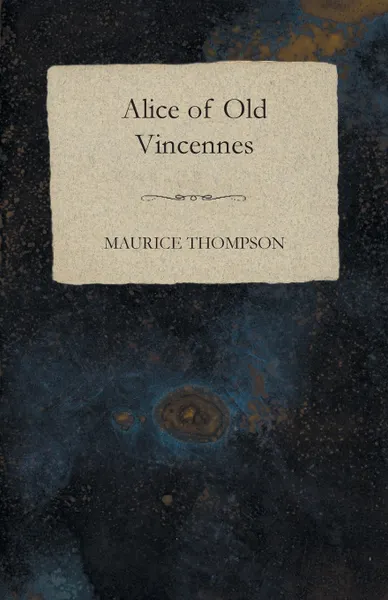 Обложка книги Alice of Old Vincennes, Maurice Thompson