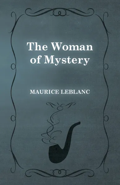 Обложка книги The Woman of Mystery, Maurice Leblanc