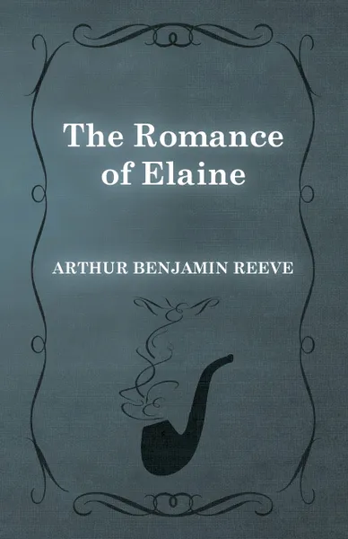 Обложка книги The Romance of Elaine, Arthur Benjamin Reeve