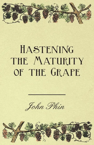 Обложка книги Hastening the Maturity of the Grape, John Phin, William Chamberlain Strong