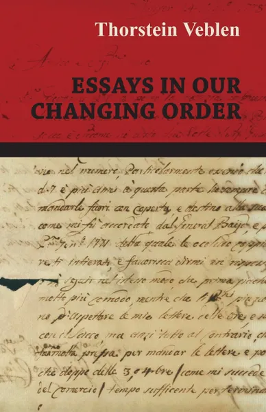 Обложка книги Essays in Our Changing Order, Thorstein Veblen