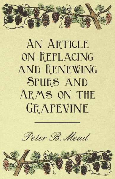 Обложка книги An Article on Replacing and Renewing Spurs and Arms on the Grapevine, Peter B. Mead