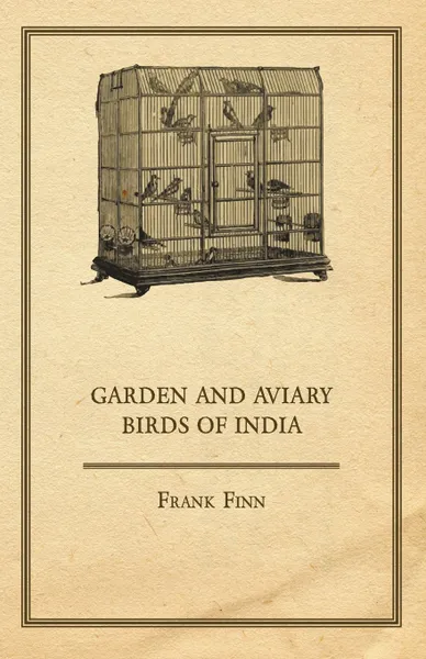 Обложка книги Garden and Aviary Birds of India, Frank Finn