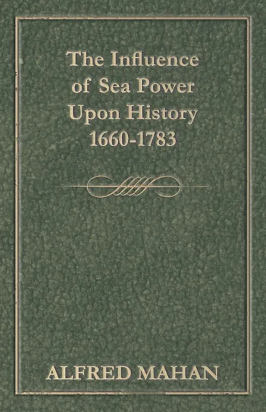 Обложка книги The Influence of Sea Power Upon History 1660-1783, A. T. Mahan, Edith Wharton