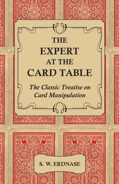 Обложка книги The Expert at the Card Table - The Classic Treatise on Card Manipulation, S. W. Erdnase