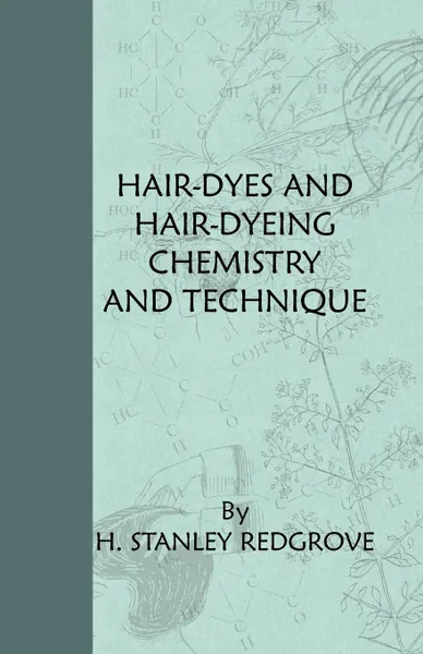 Обложка книги Hair-Dyes And Hair-Dyeing Chemistry And Technique, H. Stanley Redgrove