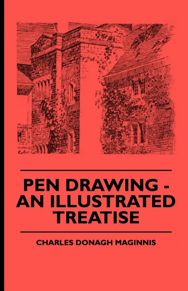 Обложка книги Pen Drawing - An Illustrated Treatise, Charles Donagh Maginnis, Garrett Putman Serviss