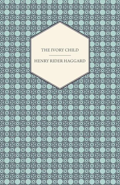 Обложка книги The Ivory Child, H. Rider Haggard, Henry Rider Haggard