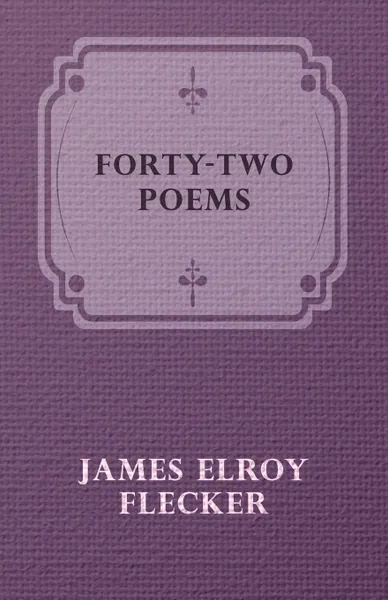 Обложка книги Forty-Two Poems, James Elroy Flecker