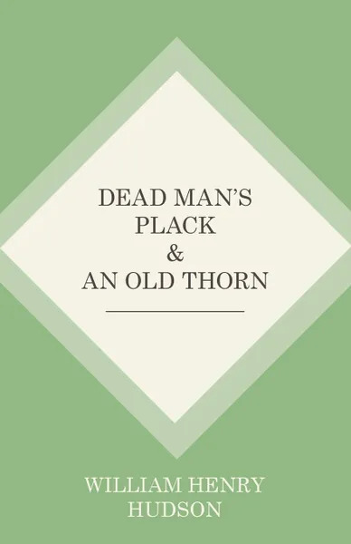 Обложка книги Dead Man's Plack and An Old Thorn, William Henry Hudson