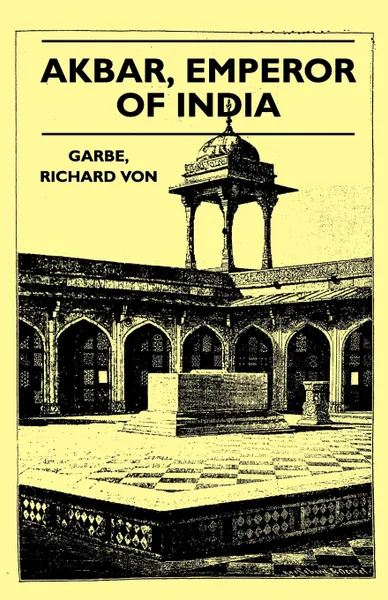 Обложка книги Akbar, Emperor of India, Richard Von Garbe