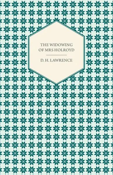 Обложка книги The Widowing of Mrs Holroyd, D. H. Lawrence, David Herbret Lawrence