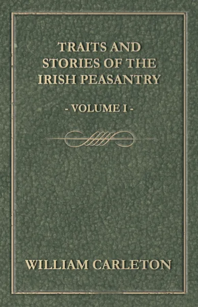 Обложка книги Traits and Stories of the Irish Peasantry - Volume I., William Carleton