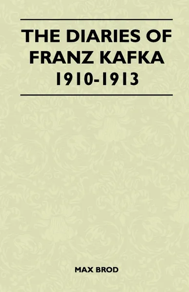 Обложка книги The Diaries of Franz Kafka 1910-1913, Max Brod