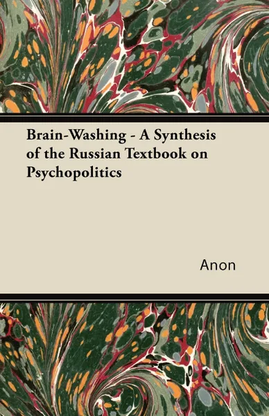 Обложка книги Brain-Washing - A Synthesis of the Russian Textbook on Psychopolitics, Anon