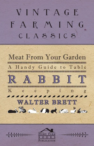 Обложка книги Meat From Your Garden - A Handy Guide To Table Rabbit Keeping, Walter Brett