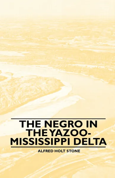 Обложка книги The Negro in the Yazoo-Mississippi Delta, Alfred Holt Stone