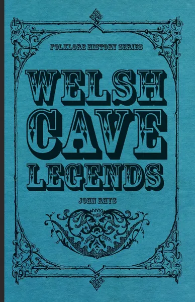 Обложка книги Welsh Cave Legends (Folklore History Series), John Rhys