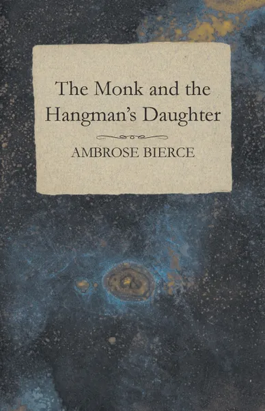 Обложка книги The Monk and the Hangman's Daughter, Ambrose Bierce