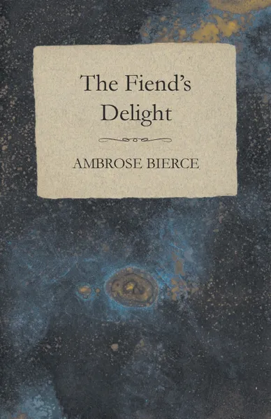 Обложка книги The Fiend's Delight, Ambrose Bierce