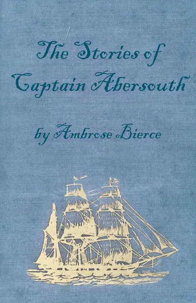 Обложка книги The Stories of Captain Abersouth by Ambrose Bierce, Ambrose Bierce