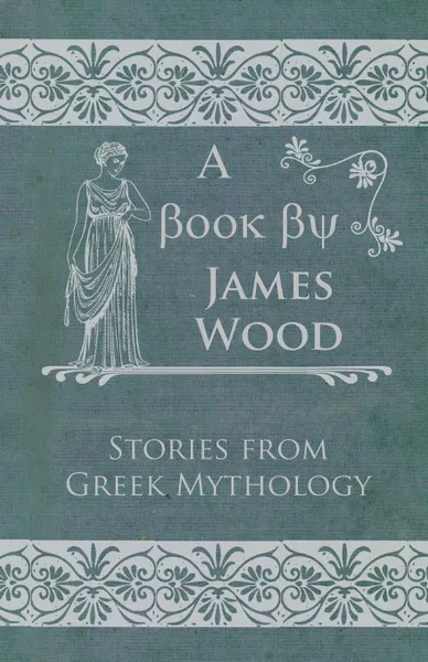 Обложка книги Stories from Greek Mythology, James Wood