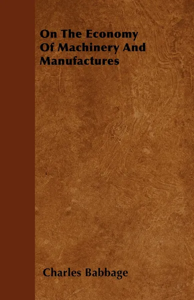 Обложка книги On The Economy Of Machinery And Manufactures, Charles Babbage