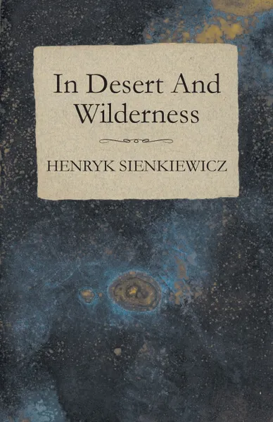 Обложка книги In Desert And Wilderness, Sienkiewicz Henryk