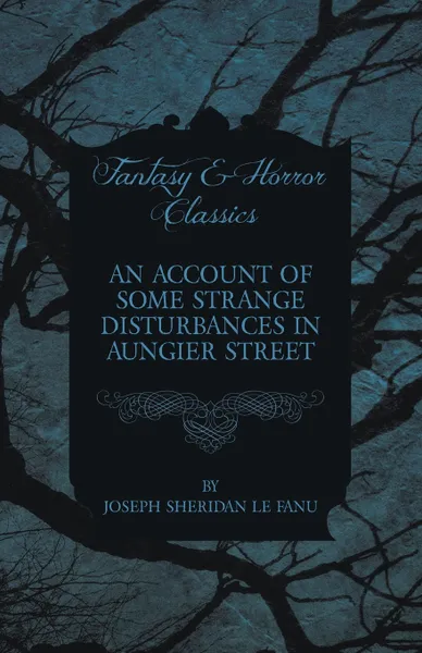 Обложка книги An Account of Some Strange Disturbances in Aungier Street, Joseph Sheridan Le Fanu