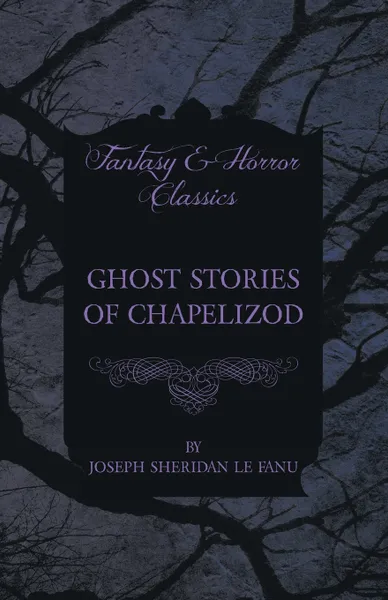 Обложка книги Ghost Stories of Chapelizod, Joseph Sheridan Le Fanu