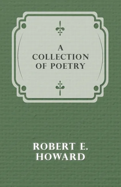 Обложка книги A Collection of Poetry, Robert E. Howard