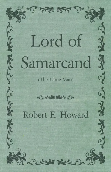 Обложка книги Lord of Samarcand (The Lame Man), Robert E. Howard