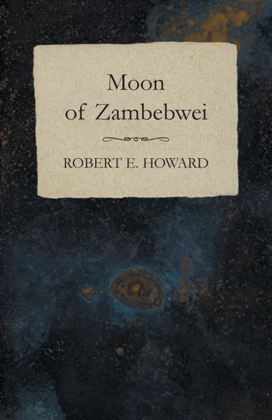 Обложка книги Moon of Zambebwei, Robert E. Howard