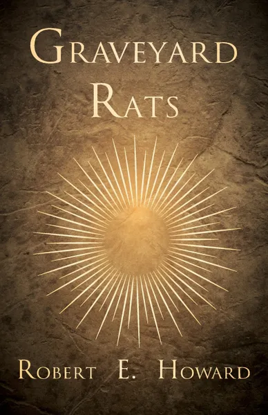 Обложка книги Graveyard Rats, Robert E. Howard