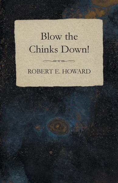 Обложка книги Blow the Chinks Down!, Robert E. Howard