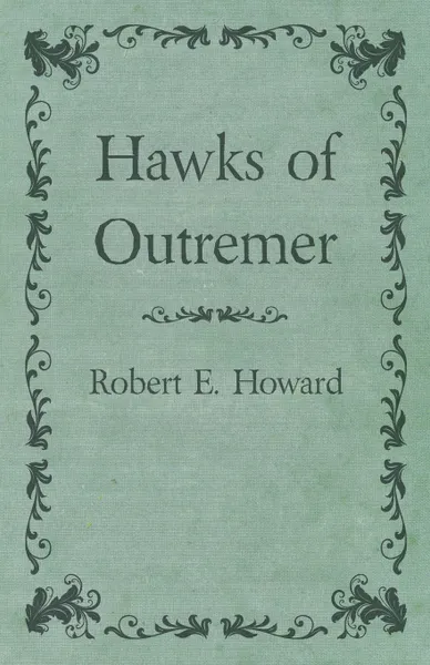 Обложка книги Hawks of Outremer, Robert E. Howard
