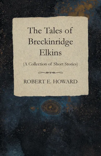 Обложка книги The Tales of Breckinridge Elkins (A Collection of Short Stories), Robert E. Howard