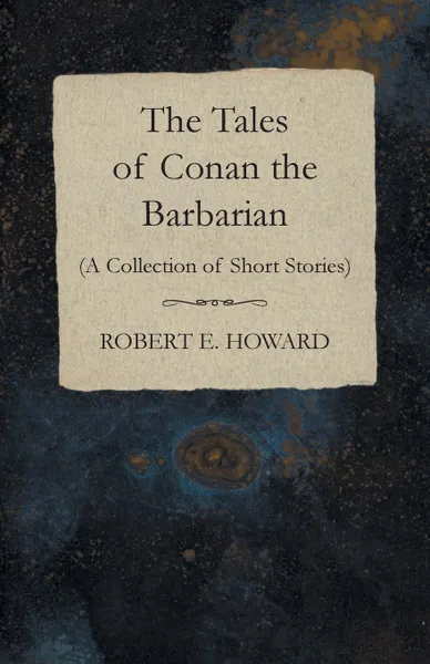 Обложка книги The Tales of Conan the Barbarian (A Collection of Short Stories), Robert E. Howard