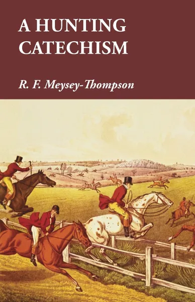 Обложка книги A Hunting Catechism, R. F. Meysey-Thompson