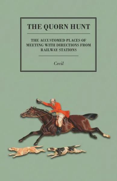 Обложка книги The Quorn Hunt - The Accustomed Places of Meeting with Directions from Railway Stations, Cecil