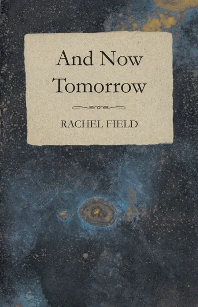 Обложка книги And Now Tomorrow, Rachel Field