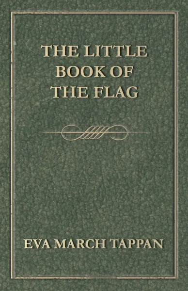 Обложка книги The Little Book of the Flag, Eva March Tappan