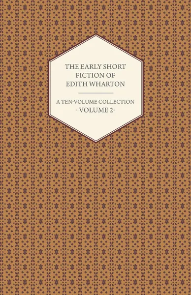 Обложка книги The Early Short Fiction of Edith Wharton - A Ten-Volume Collection - Volume 2, Edith Wharton