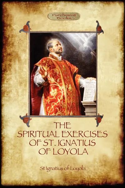 Обложка книги The Spiritual Exercises of St Ignatius of Loyola. Christian Instruction from the Founder of the Jesuits (Aziloth Books), St Ignatius Of Loyola