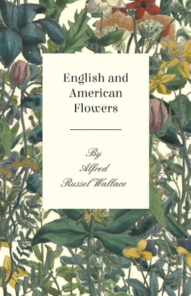 Обложка книги English and American Flowers, Alfred Russel Wallace