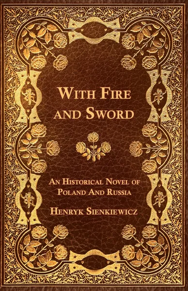 Обложка книги With Fire and Sword - An Historical Novel of Poland and Russia, Sienkiewicz Henryk