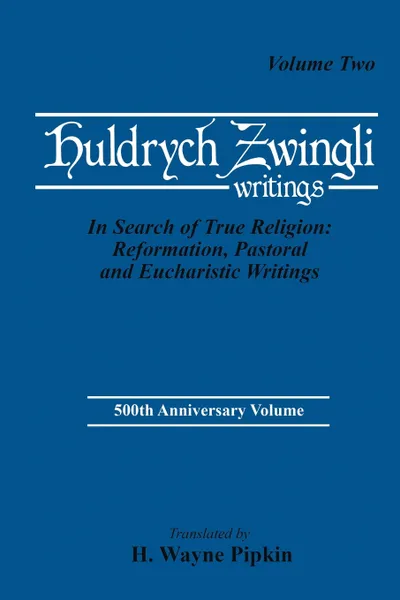 Обложка книги In Search of True Religion. Reformation, Pastoral, and Eucharistic Writings, Ulrich Zwingli, H. Wayne Pipkin