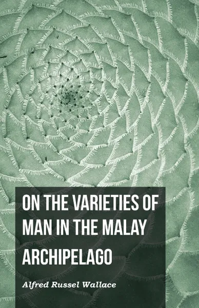 Обложка книги On the Varieties of Man in the Malay Archipelago, Alfred Russel Wallace