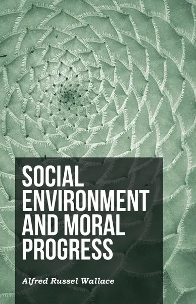 Обложка книги Social Environment and Moral Progress, Alfred Russel Wallace