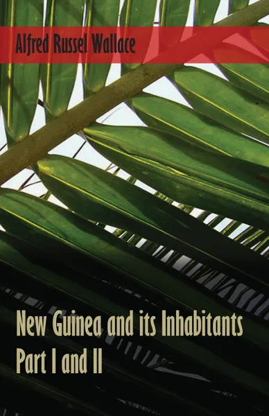 Обложка книги New Guinea and its Inhabitants - Part I. and II., Alfred Russel Wallace